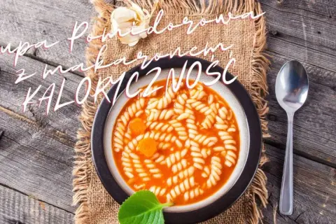 Zupa pomidorowa z makaronem: Ile kalorii naprawdę zjadasz?