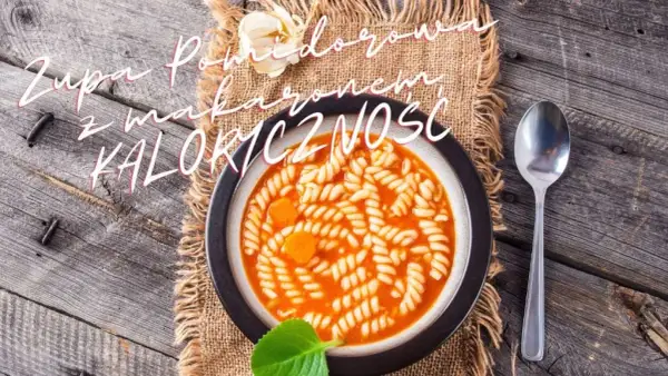 Zupa pomidorowa z makaronem: Ile kalorii naprawdę zjadasz?